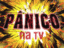 Boa noite amigos do Panico na Tv